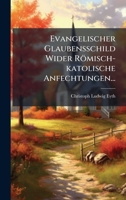 Evangelischer Glaubensschild Wider Römisch-katolische Anfechtungen... (German Edition) 1024529053 Book Cover