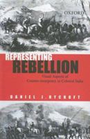 Representing Rebellion: Visual Aspects of Counter-Insurgency in Colonial India 0195675894 Book Cover