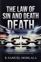 The Law of Sin and Death: Breaking Generational Strongholds, Escaping Cycles of Sin, and Walking in the Freedom of the Spirit of Life in Christ Jesus (Kingdom Laws and Principles(tm)) B0GZKDY76R Book Cover