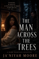 The Man Across the Trees: A Dark BWWM Romantic Suspense B0HBNHF1T6 Book Cover