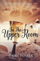 In the Upper Room: Facing the Trial of Your Life 1640286144 Book Cover