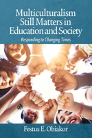 Multiculturalism Still Matters in Education and Society: Responding to Changing Times 1648025528 Book Cover