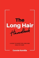 The Long Hair Handbook: A How-To Guide for Long and Healthy Hair B0CMQZTD3V Book Cover
