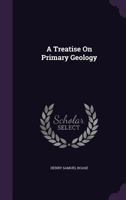 A Treatise On Primary Geology 1022535935 Book Cover