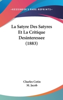La Satyre Des Satyres Et La Critique Desinteressee (1883) 116013992X Book Cover