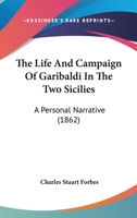 The Life And Campaign Of Garibaldi In The Two Sicilies: A Personal Narrative 1166319512 Book Cover