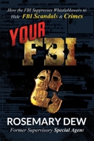 Your FBI: How the FBI Suppresses Whistleblowers to Hide FBI Scandals and Crimes 057882499X Book Cover