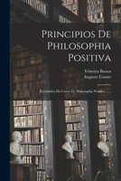 Principios De Philosophia Positiva: Extrahidos Do Curso De Philosophia Positiva ...... 1018779582 Book Cover