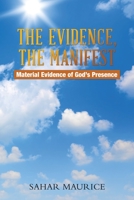 The Evidence, The Manifest: Material Evidence of God's Presence 1982287632 Book Cover