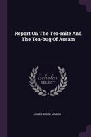 Report On The Tea-mite And The Tea-bug Of Assam 1379073146 Book Cover