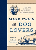 Mark Twain for Dog Lovers: True and Imaginary Adventures with Man's Best Friend 1493019589 Book Cover