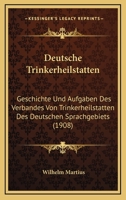 Deutsche Trinkerheilstatten: Geschichte Und Aufgaben Des Verbandes Von Trinkerheilstatten Des Deutschen Sprachgebiets (1908) 1149149701 Book Cover