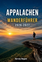 APPALACHIAN Wanderführer 2026-2027: Abschnittsübersichten, Unterschlupfstände, Wasserquellen und Tageswanderungen für neue und zurückkehrende Wanderer (German Edition) B0H8LSMVW8 Book Cover
