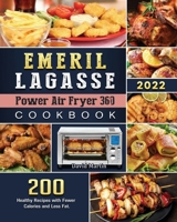 Emeril Lagasse Power Air Fryer 360 Cookbook: 200 Healthy Recipes with Fewer Calories and Less Fat. 1804461059 Book Cover