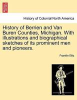 History of Berrien and Van Buren Counties, Michigan. With illustrations and biographical sketches of prominent men and pioneers. 1241337330 Book Cover