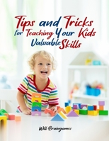 Tips and Tricks for Teaching Your Kids Valuable Skills 1914264215 Book Cover