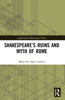 Shakespeare’s Ruins and Myth of Rome 1032195428 Book Cover