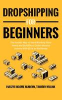 Dropshipping for Beginners: The Easiest Way to Start Working From Home and Build Your Online Passive Income With Little to No Money 1646155491 Book Cover