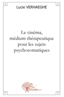 Le cinéma, médium thérapeutique pour les sujets psychosomatiques (French Edition) 2812126752 Book Cover