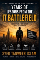 Years of Lessons from the IT Battlefield: Journey from a New Recruit to a Leadership Role B0H6TT53DV Book Cover