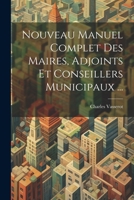 Nouveau Manuel Complet Des Maires, Adjoints Et Conseillers Municipaux ... 1147706204 Book Cover
