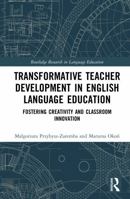 Transformative Teacher Development in English Language Education: Fostering Creativity and Classroom Innovation (Routledge Research in Language Education) 1041353863 Book Cover