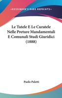 Le Tutele E Le Curatele Nelle Preture Mandamentali E Comunali 1286234964 Book Cover