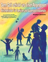 Denn Gott schickt uns einen Regenbogen - Kirchenlieder f�r Familien und Jugendgottesdienste: Das Liederbuch mit allen Texten, Noten und Gitarrengriffen zum Mitsingen und Mitspielen 1677268182 Book Cover