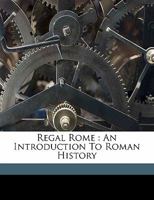 Regal Rome; an Introduction to Roman History 1165669951 Book Cover