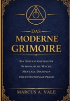DAS MODERNE GRIMOIRE: Ein Struktursystem für symbolische Macht, mentale Disziplin und intentionale Praxis (German Edition) B0GG4H9QBP Book Cover