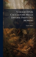 Viaggio D'un Cacciatore Nelle Diverse Parti Del Mondo (Italian Edition) 1023835673 Book Cover