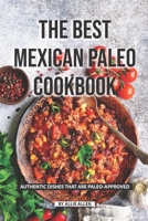 The Best Mexican Paleo Cookbook: Authentic Dishes That Are Paleo-Approved 1688477764 Book Cover