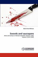Swords and saucepans: Arms and armour in Parisian domestic interiors under Francis I 384439348X Book Cover