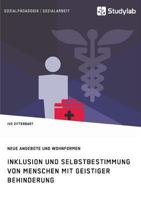 Inklusion und Selbstbestimmung von Menschen mit geistiger Behinderung. Neue Angebote und Wohnformen 3960951949 Book Cover