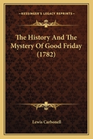 The History And The Mystery Of Good Friday 1120033640 Book Cover