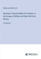 Running a Thousand Miles for Freedom, or, the Escape of William and Ellen Craft from Slavery: in large print 3387000642 Book Cover