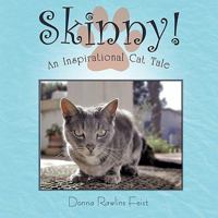 Skinny!: An Inspirational Cat Tale 1438984952 Book Cover