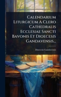 Calendarium Liturgicum A Clero Cathedralis Ecclesiae Sancti Bavonis Et Dioecesis Gandavensis... (Italian Edition) 1024477606 Book Cover