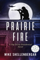 Prairie Fire: A Top Secret Presidential Novel 1794319026 Book Cover
