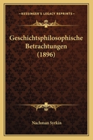 Geschichtsphilosophische Betrachtungen (1896) 1241430489 Book Cover