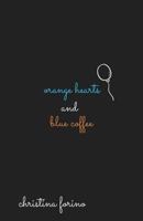 Orange Hearts and Blue Coffee 1540769518 Book Cover