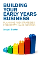 Building Your Early Years Business: Planning and Strategies for Growth and Success 1785920596 Book Cover