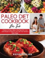 Paleo Diet Cookbook for Two: 2 Books in 1 Paleo Gillian's Meal Plan 200+ Low Carb Recipes to Improve Your and Your Partner's Body Shape 180321502X Book Cover