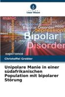 Unipolare Manie in einer südafrikanischen Population mit bipolarer Störung (German Edition) 6204187635 Book Cover