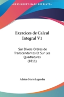 Exercices de Calcul Integral V1: Sur Divers Ordres de Transcendantes Et Sur Les Quadratures (1811) 1162470917 Book Cover