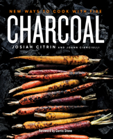 Charcoal: New Ways to Cook with Fire 0525534792 Book Cover