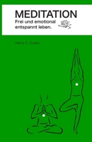 Meditation: Frei und emotional entspannt leben (German Edition) 1691036951 Book Cover
