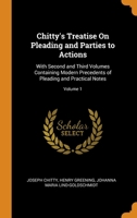 Chitty's Treatise On Pleading and Parties to Actions: With Second and Third Volumes Containing Modern Precedents of Pleading and Practical Notes; Volu 0341937487 Book Cover