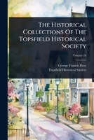 The Historical Collections Of The Topsfield Historical Society 102487222X Book Cover