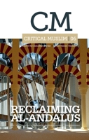 Critical Muslim 06: Reclaiming Al-Andalus 1849043167 Book Cover